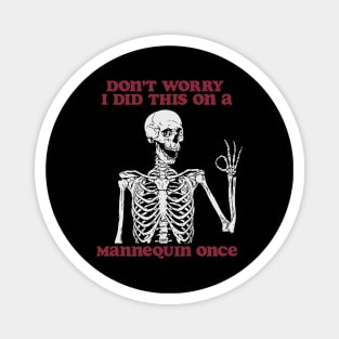 Don’t Worry I Did This On A Mannequin Once Nursing Student Shirt, Funny Nursing Shirt, Nurse Shirt, Skeleton Nurse Shirt, Nurse Graduate Gift Magnet